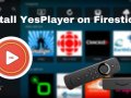 How To Install YesPlayer on Firestick? [2023 Guide]
