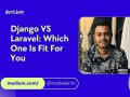 Django VS Laravel: Which One Is Fit For You