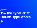 How the TypeScript Exclude Type Works