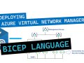 Deploying Azure Virtual Network Manager with Bicep Language