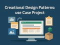 Creational Design Patterns: Use Case Project