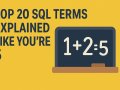 Top 20 SQL Terms Explained Like You’re 5
