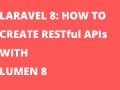 LARAVEL 8: HOW TO CREATE RESTful APIs WITH LUMEN 8