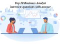 Top 20 Business Analyst interview questions with answer