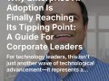 Why Enterprise AI Adoption Is Finally Reaching Its Tipping Point: A Guide For Corporate Leaders