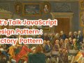 Let’s Talk JavaScript Design Pattern : Factory Pattern