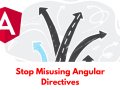 Stop Misusing Angular Directives