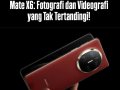 Momen Sempurna dengan HUAWEI Mate X6: Fotografi dan Videografi yang Tak Tertandingi!