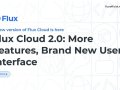 Flux Cloud 2.0: Lebih Banyak Fitur, Antarmuka Pengguna Baru.