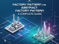 Factory Pattern vs Abstract Factory Pattern: A Complete Guide