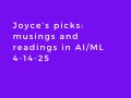 Joyce’s picks: musings and readings in AI/ML, April 14, 2025