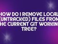 How do I remove local (untracked) files from the current Git working tree?