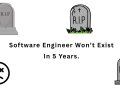 Software Engineer Won’t Exist In 5 Years. This Is Why….