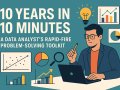 10 Years in 10 Minutes: A Data Analyst’s Rapid-Fire Problem-Solving Toolkit