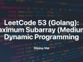 LeetCode 53 (Golang): Maximum Subarray (Medium): Dynamic Programming