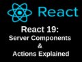 React 19: Server Components & Actions Explained