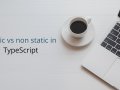 Static vs. Non-Static in TypeScript