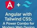 Angular with Tailwind CSS: A Power Combo for Modern Web Design
