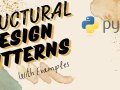 Checkout Structural Design Patterns with Examples in Python