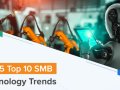 Top 10 SMB Technology Trends for 2025 from SMB Group