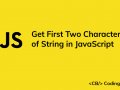 How to Get the First Two Characters of a String in JavaScript