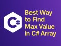 Efficient Ways to Find Max Value in a C# Array — Best Practices & Code Examples