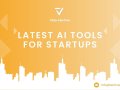 The 2025 AI Playbook: Top Tools Startups Need to Win