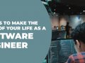6 Ways to Make the Most of Your Life as a Software Engineer