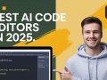 Best AI Code Editors in 2025: Top Tools for Smarter Coding ?
