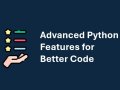 Advanced Python Features for Better Code