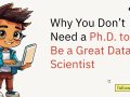Why You Don’t Need a Ph.D. to Be a Great Data Scientist