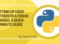 Setting Up User Authentication in Django: A Quick 15-Minute Guide