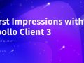 First Impressions with Apollo Client 3