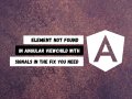 Element Not Found in Angular? ViewChild with Signals Is the Fix You Need (Angular 19)