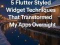 5 Flutter Styled Widget Techniques That Transformed My Apps Overnight