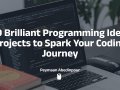 150 Brilliant Programming Ideas: Projects to Spark Your Coding Journey