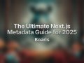 The Ultimate Next.js Metadata Guide for 2025