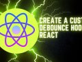 Create a custom debounce Hook in React