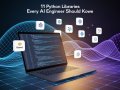 11 Python Libraries Every AI Engineer Should Know