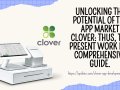 Unlocking the Potential of the App Market Clover: Thus, the present work is a Comprehensive Guide.