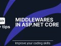 Getting Started with Middlewares in ASP.NET Core