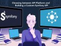 Choosing Between API Platform and Building a Custom Symfony API
