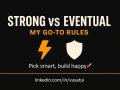 Strong vs Eventual: My Go-To Rules