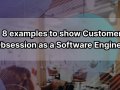 8 examples to show Customer Obsession as a Software Engineer
