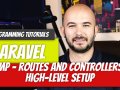 Laravel — P39: Routes and Controllers High Level Setup (CMP)