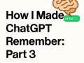 How I Made ChatGPT Remember — Part 3: The Invisible Wall