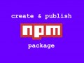 How to Create and Publish Your Own NPM Package in 7 Minutes