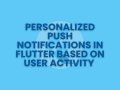 Personalized Push Notifications in Flutter Based on User Activity