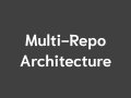 Multi-Repo Architecture