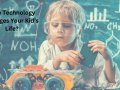 How Technology Changes Your Kid’s Life?